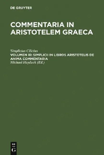Simplicii in Libros Aristotelis de Anima Commentaria (English, Simplicius Cilicius | Michael Hayduck)