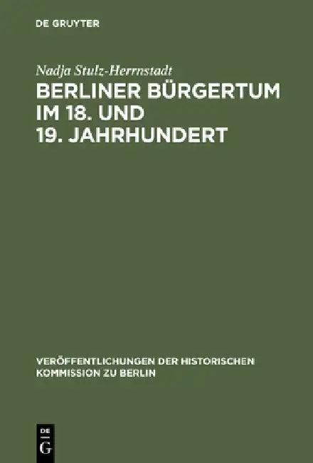 Berliner Bürgertum im 18. und 19. Jahrhundert (English, Nadja Stulz-Herrnstadt)