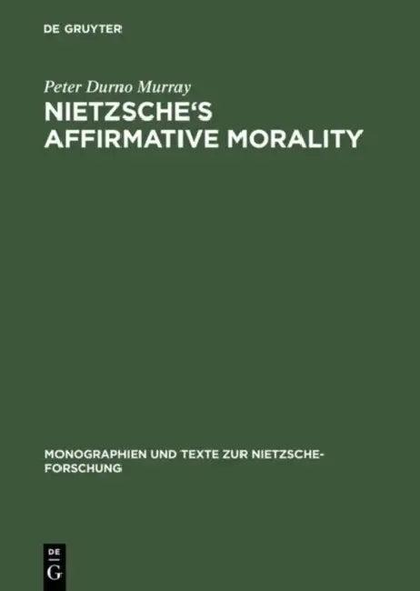 Nietzsche's Affirmative Morality (English, Peter Durno Murray)