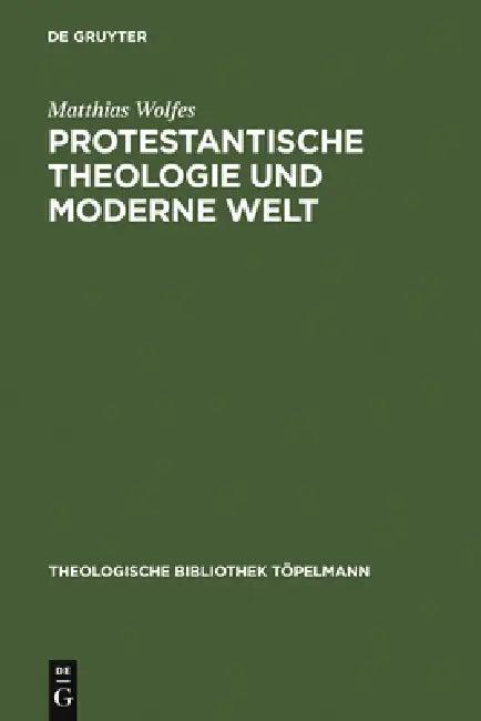 Protestantische Theologie Und Moderne Welt (English, Matthias Wolfes)