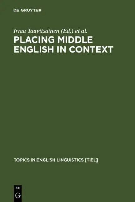 Placing Middle English in Context (English, Irma Taavitsainen | Terttu Nevalainen | Päivi Pahta)