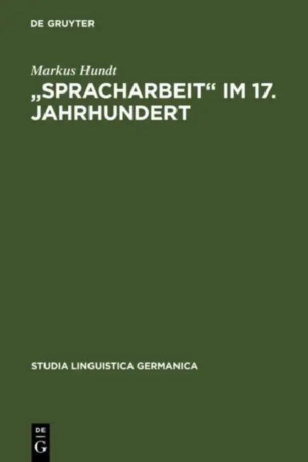 "Spracharbeit" im 17. Jahrhundert (English, Markus Hundt)