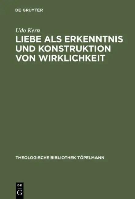 Liebe ALS Erkenntnis Und Konstruktion Von Wirklichkeit (English, Udo Kern)