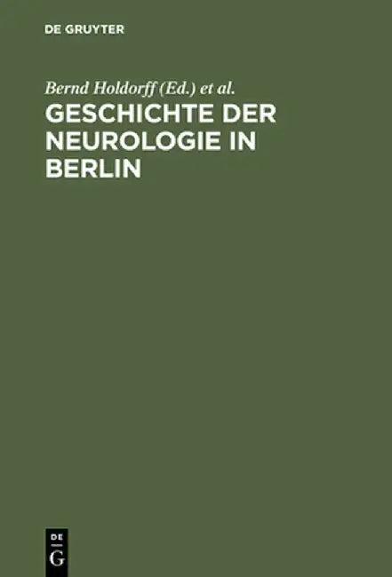 Geschichte Der Neurologie in Berlin (English, Bernd Holdorff)