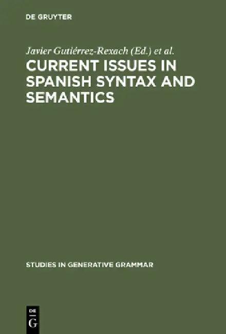 Current Issues in Spanish Syntax and Semantics (English, Javier Gutiérrez-Rexach | Luis Silva-Villar)