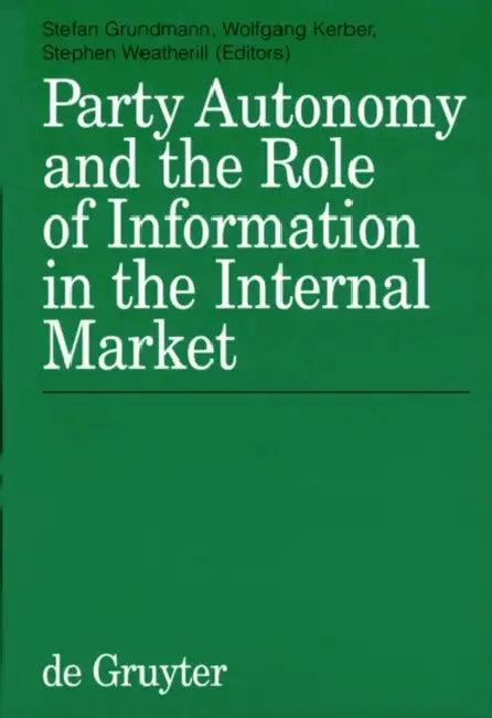 Party Autonomy and the Role of Information in the Internal Market (English, Stefan Grundmann | Wolfgang Kerber | Stephen Weatherill)