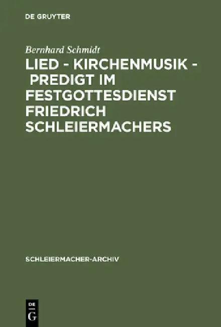 Lied - Kirchenmusik - Predigt Im Festgottesdienst Friedrich Schleiermachers (English, Bernhard Schmidt)