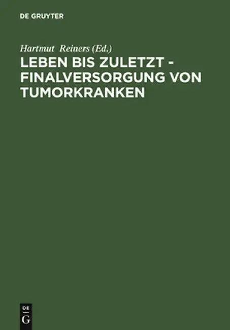 Leben Bis Zuletzt - Finalversorgung Von Tumorkranken (English, Hartmut Reiners)