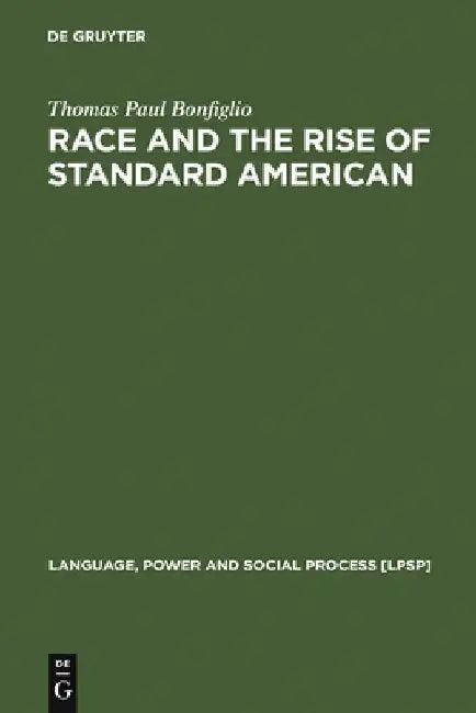 Race and the Rise of Standard American (English, Thomas Paul Bonfiglio)