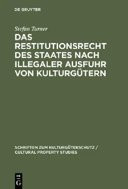 Das Restitutionsrecht des Staates nach illegaler Ausfuhr von Kulturgütern (English, Stefan Turner)