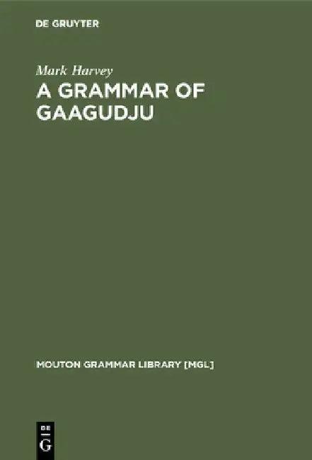A Grammar of Gaagudju (English, Mark Harvey)