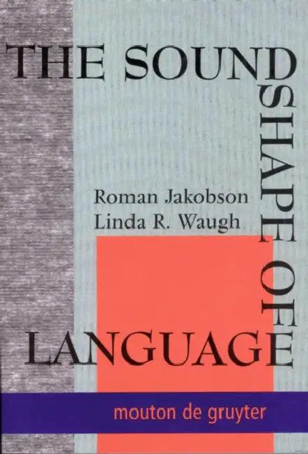 The Sound Shape of Language (English, Roman Jakobson | Linda R. Waugh | Martha Taylor)
