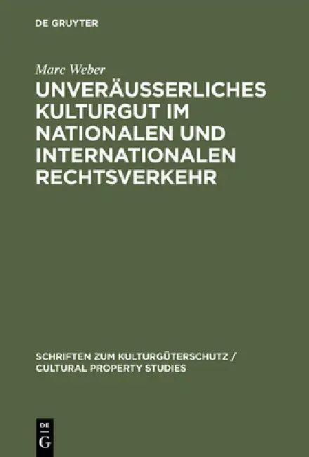 Unveräußerliches Kulturgut Im Nationalen Und Internationalen Rechtsverkehr (English, Marc Weber)