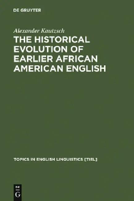 The Historical Evolution of Earlier African American English (English, Alexander Kautzsch)