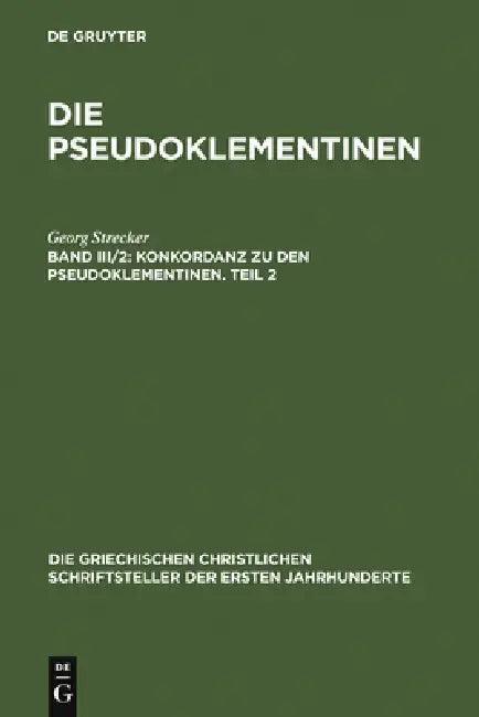 Konkordanz Zu Den Pseudoklementinen, Teil 2 (English, Georg Strecker)