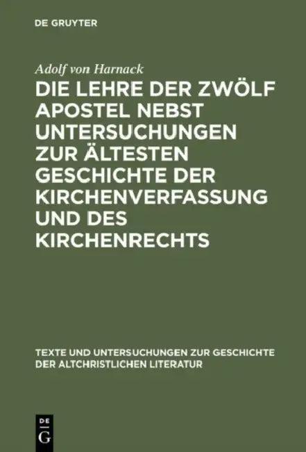 Die Lehre Der Zwölf Apostel Nebst Untersuchungen Zur Ältesten Geschichte Der Kirchenverfassung Und D (English, Adolf Von Harnack)