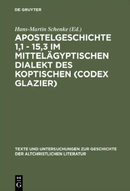 Apostelgeschichte 1,1 - 15,3 im mittelägyptischen Dialekt des Koptischen (Codex Glazier) (English, Hans-Martin Schenke)