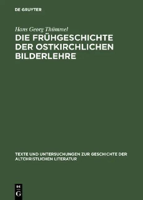 Die Frühgeschichte der ostkirchlichen Bilderlehre (English, Hans Georg Thümmel)