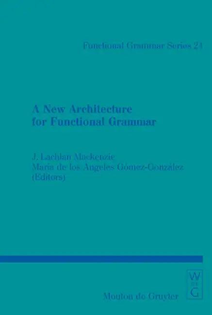 A New Architecture for Functional Grammar (English, J. Lachlan MacKenzie)