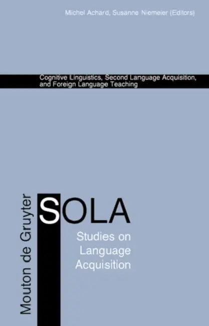 Cognitive Linguistics, Second Language Acquisition, and Foreign Language Teaching (English, Michel Achard | Susanne Niemeier)