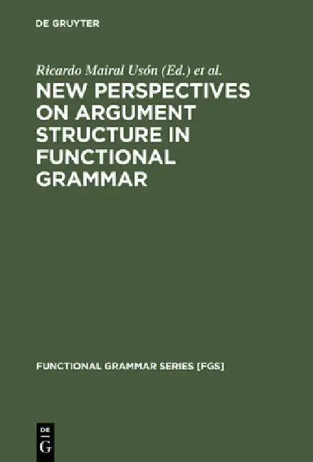 New Perspectives on Argument Structure in Functional Grammar (English, Ricardo Mairal Usón | María Jesús Pérez Quintero)
