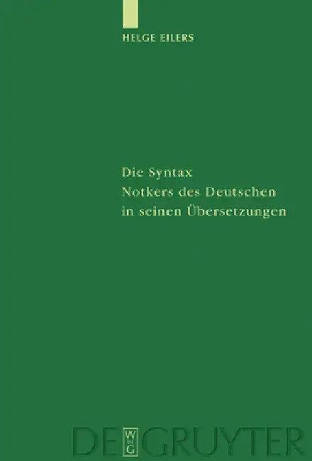 Die Syntax Notkers des Deutschen in seinen Übersetzungen (English, Helge Eilers)