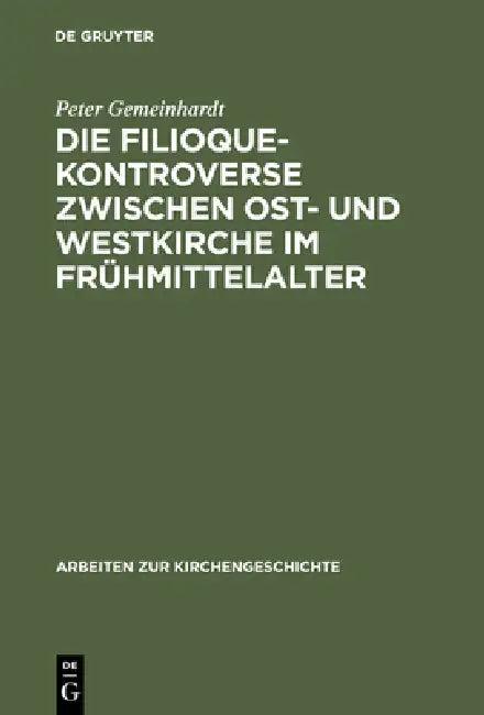 Die Filioque-Kontroverse zwischen Ost- und Westkirche im Frühmittelalter (English, Peter Gemeinhardt)