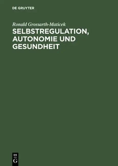 Selbstregulation, Autonomie Und Gesundheit (English, Ronald Grossarth-Maticek)