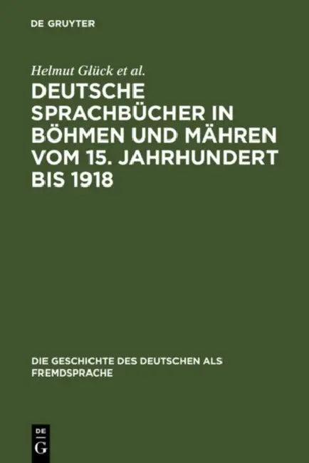 Deutsche Sprachbücher in Böhmen und Mähren vom 15. Jahrhundert bis 1918 (English, Helmut Glück | Holger Klatte | Libuse Spacilová)