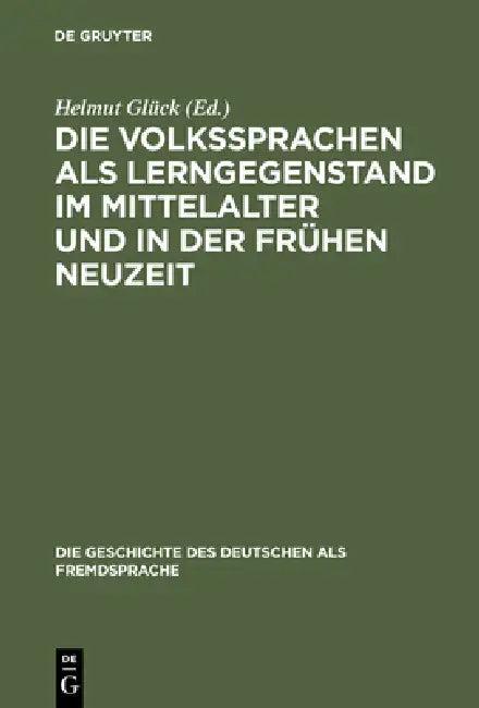 Die Volkssprachen ALS Lerngegenstand Im Mittelalter Und in Der Frühen Neuzeit (English, Helmut Glück)