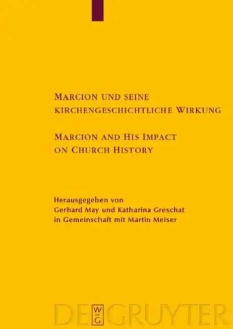 Marcion und seine kirchengeschichtliche Wirkung / Marcion and His Impact on Church History (English, Gerhard May | Katharina Greschat | Martin Meiser)