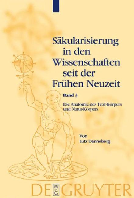 Säkularisierung in den Wissenschaften seit der Frühen Neuzeit, Band 3, Die Anatomie des Text-Körpers (English, Lutz Danneberg)