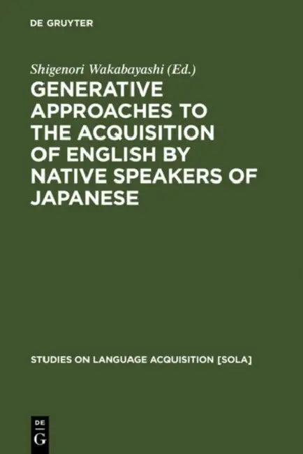 Generative Approaches to the Acquisition of English by Native Speakers of Japanese (English, Shigenori Wakabayashi)
