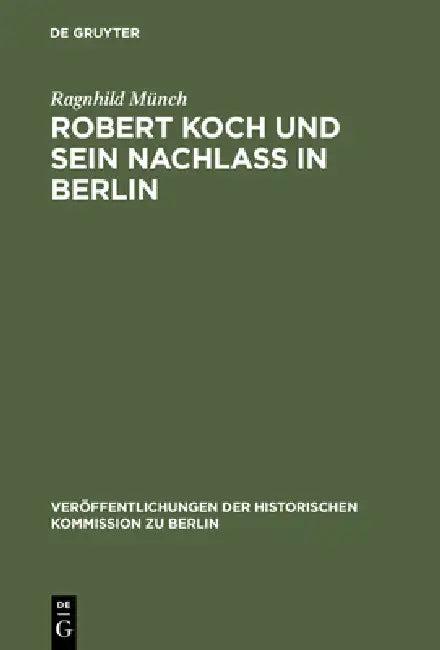 Robert Koch Und Sein Nachlaß in Berlin (English, Ragnhild Münch)