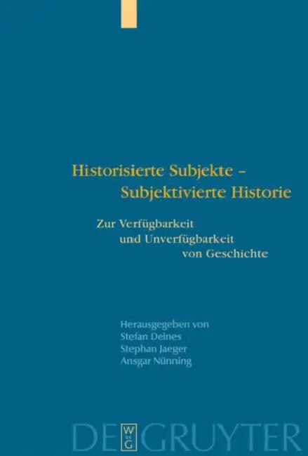 Historisierte Subjekte - Subjektivierte Historie (English, Stefan Deines | Stephan Jaeger | Ansgar Nünning)
