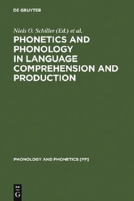Phonetics and Phonology in Language Comprehension and Production (English, Niels O. Schiller)