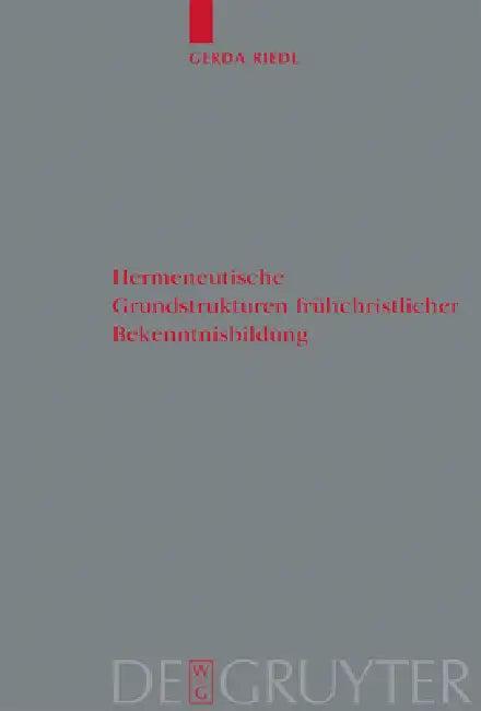 Hermeneutische Grundstrukturen frühchristlicher Bekenntnisbildung (English, Gerda Riedl)