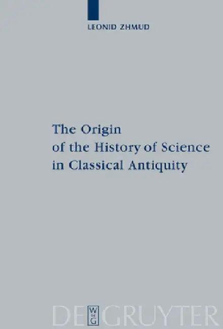 The Origin of the History of Science in Classical Antiquity (English, Leonid Zhmud)