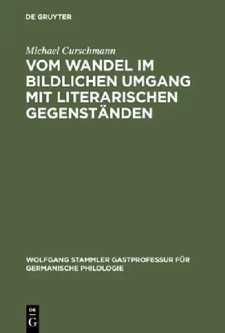Vom Wandel Im Bildlichen Umgang Mit Literarischen Gegenstanden (English, Michael Curschmann)