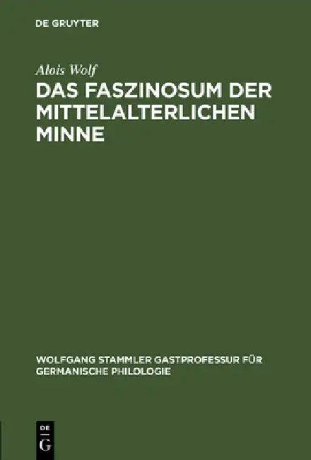 Das Faszinosum der mittelalterlichen Minne (English, Alois Wolf)