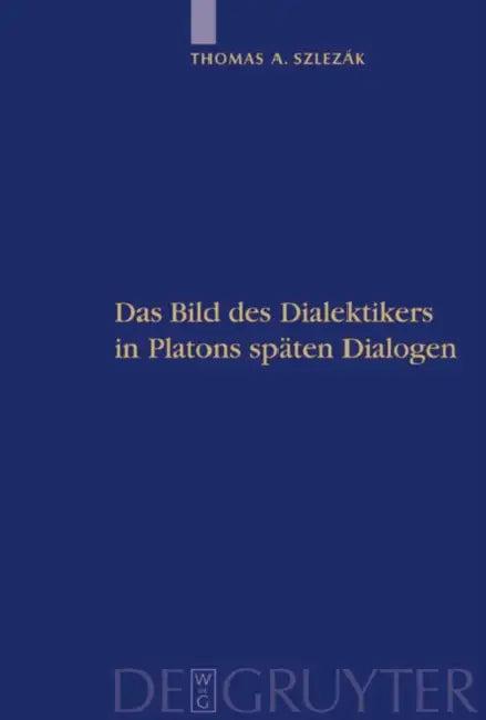 Platon und die Schriftlichkeit der Philosophie, Teil 2, Das Bild des Dialektikers in Platons späten (English, Thomas a. Szlezák)