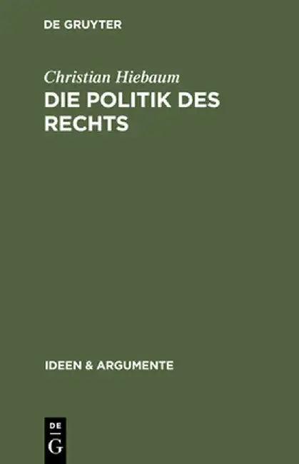Die Politik Des Rechts (English, Christian Hiebaum)