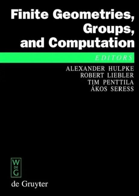 Finite Geometries, Groups, and Computation (English, Alexander Hulpke | Robert Liebler | Tim Penttila)