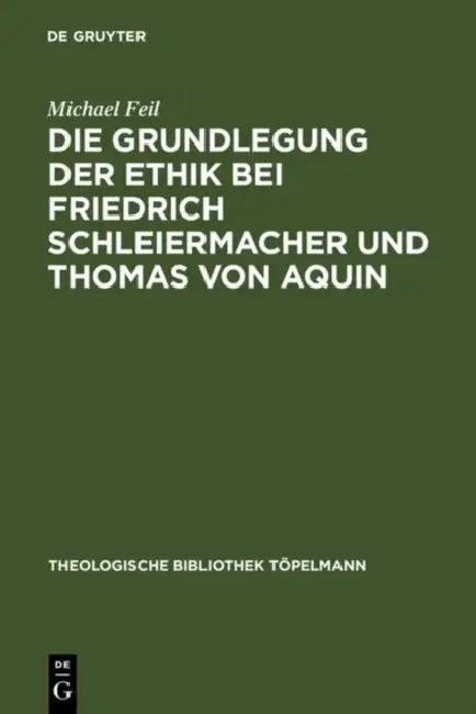 Die Grundlegung Der Ethik Bei Friedrich Schleiermacher Und Thomas Von Aquin (English, Michael Feil)