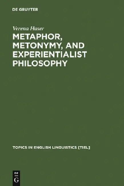 Metaphor, Metonymy, and Experientialist Philosophy (English, Verena Haser)