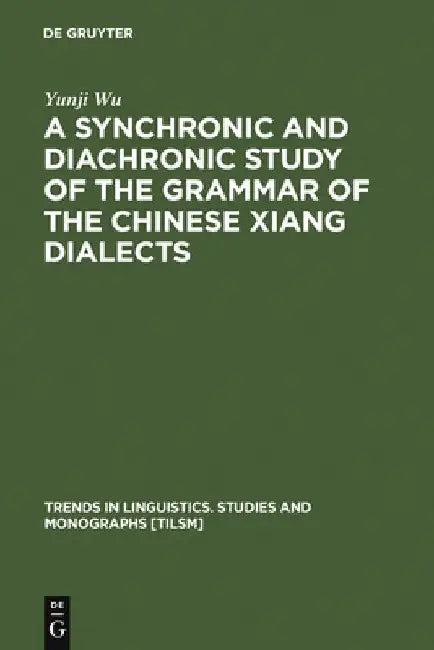 A Synchronic and Diachronic Study of the Grammar of the Chinese Xiang Dialects (English, Yunji Wu)