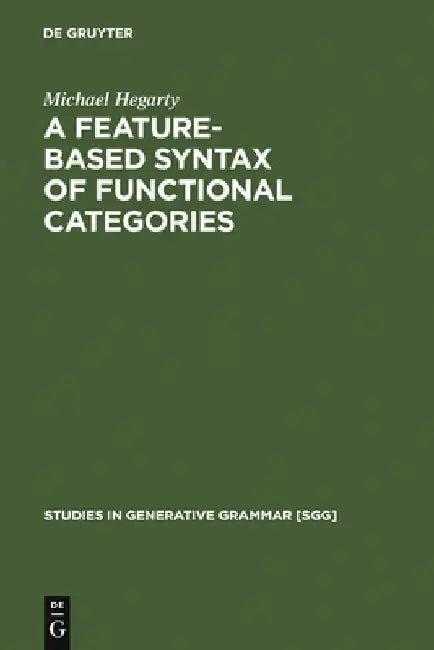 A Feature-Based Syntax of Functional Categories (English, Michael Hegarty)