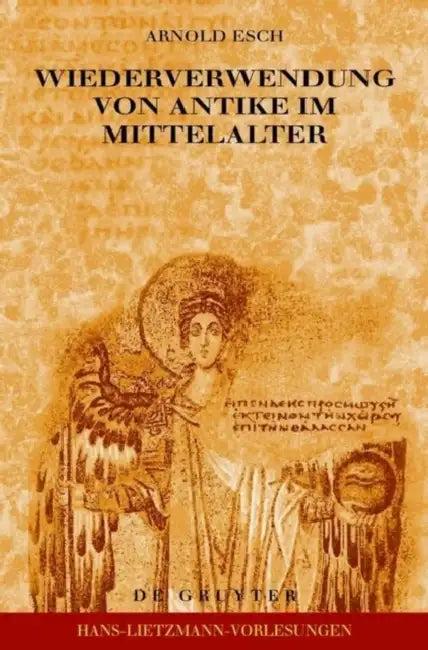Wiederverwendung von Antike im Mittelalter = Wiederverwendung Von Antike Im Mittelalter (English, Arnold Esch)