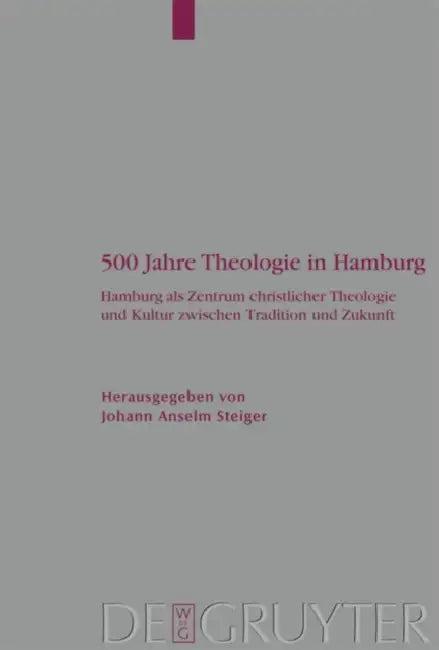 500 Jahre Theologie in Hamburg (English, Johann Anselm Steiger)