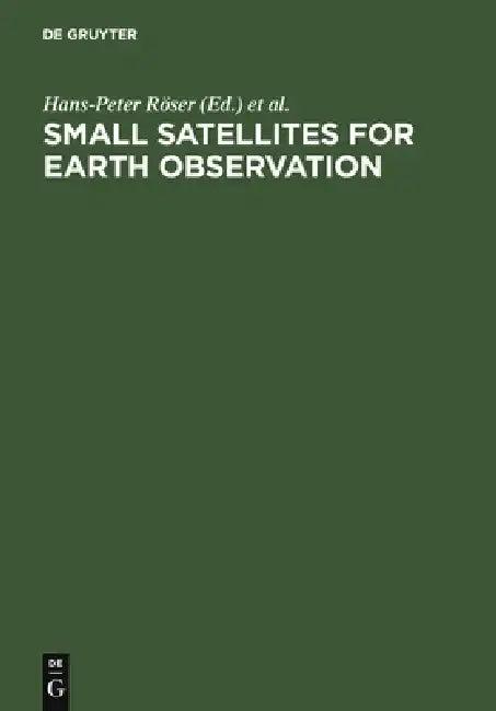 Small Satellites for Earth Observation (English, Hans-Peter Roser)